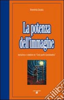 La potenza dell'immagine. Metafora e simbolo in «Così parlò Zarathustra» libro di Zavatta Benedetta