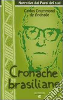 Cronache brasiliane libro di Andrade Carlos D. de