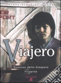 Viajero. Romanzo della diaspora filippina libro di Sionil José Francisco