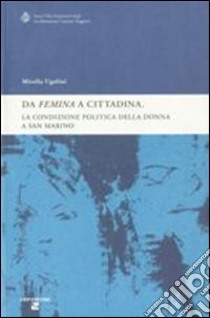 «Da femina a cittadina». La condizione politica della donna a San Marino libro di Ugolini Mirella