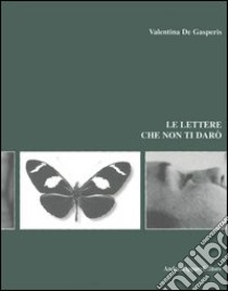 Le lettere che non ti darò libro di De Gasperis Valentina