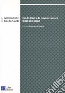 Guido Carli e le privatizzazioni dieci anni dopo libro