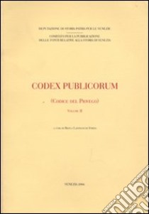 Codex publicorum (Codice del Piovego). Vol. 2 libro di Lanfranchi Strina B. (cur.)