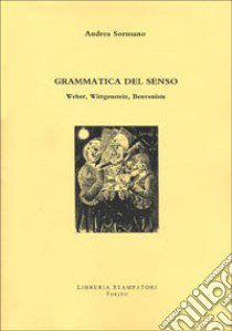 Grammatica del senso. Weber, Wittgenstein, Benveniste libro di Sormano Andrea