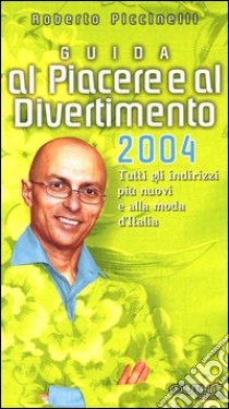 Guida al piacere e al divertimento 2004 libro di Piccinelli Roberto