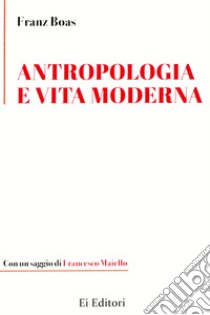 Antropologia e vita moderna libro di Boas Franz