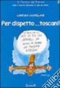 Per dispetto... Toscani libro di Castellani Lorenzo