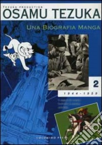 Una biografia manga. Il sogno di creare fumetti e cartoni animati. Vol. 2 libro di Tezuka Osamu; Igort (cur.); Pizzuto I. (cur.)