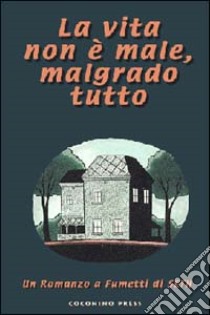 La vita non è male, malgrado tutto. Una novella grafica di Seth libro di Seth; Igort (cur.); Di Domenico P. (cur.); Pizzuto I. (cur.)