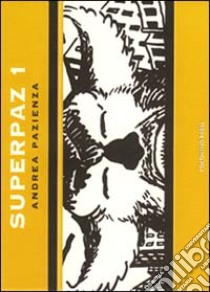 Superpaz. Vol. 1 libro di Pazienza Andrea