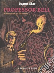 Il messicano a due teste. Professor Bell. Vol. 1 libro di Sfar Joann