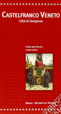 Castelfranco Veneto. Città di Giorgione libro di Cecchetto Giacinto; Delfini Gabriella