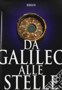 Da Galileo alle stelle. Ediz. italiana e inglese libro di Bertola F. (cur.)