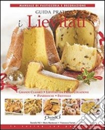 I lievitati. Guida pratica. Grandi classici, lievitati da prima colazione, pan brioche, frittelle libro di Peli Daniela; Mantovani Mara; Ferrari Francesca