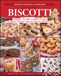 Biscotti. Guida pratica libro di Peli Daniela; Mantovani Mara; Ferrari Francesca