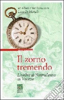 Il zorno tremendo. L'ombra di Nostradamus su Venezia libro di Fornasiero Cinti M. Gloria; De Michieli Lucia