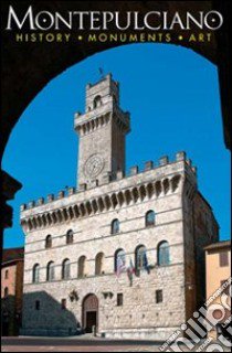 Montepulciano. History, monuments, art libro di Oldani Riccardo; Santoni Daniela