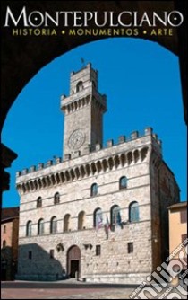 Montepulciano. Historia, monumentos, arte libro di Oldani Riccardo; Santori Daniela