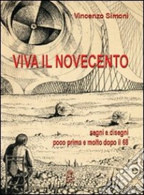 Viva il Novecento. Segni e disegni poco prima e molto dopo il '68. Ediz. illustrata libro di Somoni Vincenzo