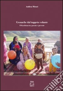 Cronache del tappeto volante. Il Kurdistan tra passato e presente libro di Misuri Andrea