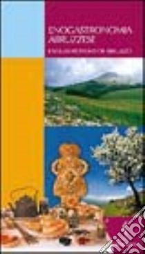 Enogastronomia abruzzese-Enogastronomy of Abruzzo libro di Taucci T. (cur.)