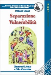 Separazione e vulnerabilità. Emmanuel Lévinas e l'idea di creazione libro di Grossi Gondi Stefano