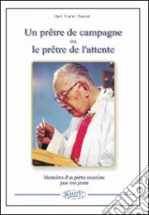 Un prêtre de campagne ou le prêtre de l'attente. Souvenirs d'un prêtre exorciste plus tellement jeune libro di Boretti Mario