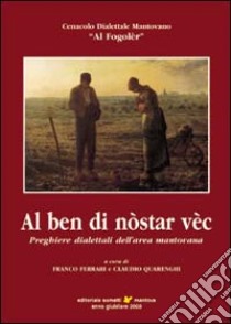 Al ben di nòstar vèc. Preghiere dialettali dell'area mantovana libro di Ferrari Franco; Quarenghi Claudio