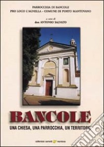 Bancole. Una chiesa, una parrocchia, un territorio libro di Salvato A. (cur.)