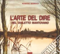 L'arte del dire nel dialetto mantovano libro di Marradi Romano