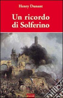 Un ricordo di Solferino libro di Dunant Henry; Amministrazione comunale di Solferino (cur.)