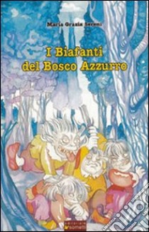 I biafanti del bosco azzurro libro di Sereni Maria Grazia