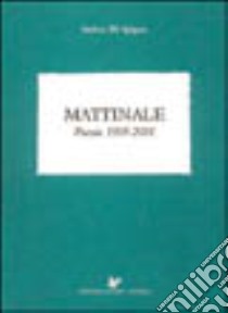Mattinale. Poesie 1995-2001 libro di Di Spigno Stelvio