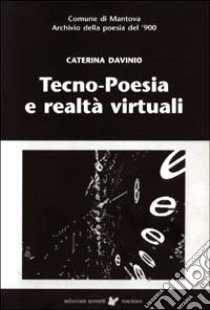 Tecno-poesia e realtà virtuali-Techono-poetry and virtual realities libro di Davinio Caterina