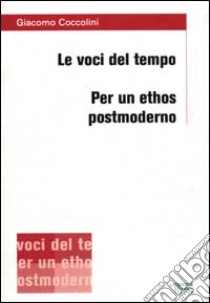 Le voci del tempo. Per un ethos postmoderno libro di Coccolini Giacomo