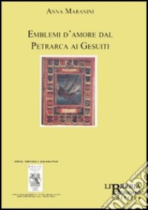 Emblemi d'amore dal Petrarca ai gesuiti libro di Maranini Anna