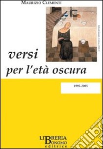 Versi per l'età oscura 1995-2005 libro di Clementi Maurizio