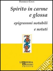 Spirito in carme e glossa. Epigrammi notabili e notati libro di Cinti Federico