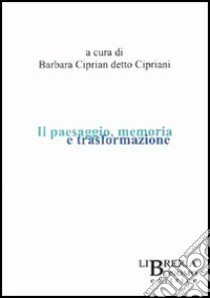 Paesaggio memoria e trasformazione libro di Ciprian detto Cipriani B. (cur.)