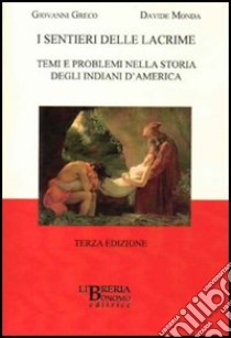 I sentieri delle lacrime. Temi e problemi nella storia degli indiani d'America libro di Greco Giovanni; Monda Davide