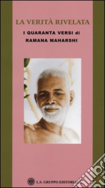 La verità rivelata. I quaranta versi di Ramana Maharshi libro di Ramana Maharshi