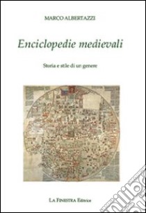 Enciclopedie medievali. Storia e stile di un genere libro di Albertazzi Marco