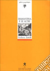 Diamantina e le altre. Streghe, fattucchiere e inquisitori in Romagna (XVI-XVII secolo) libro di Zanelli Giuliana