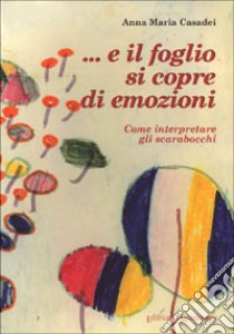 ... E il foglio si copre di emozioni. Come interpretare gli scarabocchi libro di Casadei Anna M.