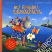 Una giornata... sorprendente! Ediz. illustrata libro di Bieber Hartmut; Schmidt Hans-Christian