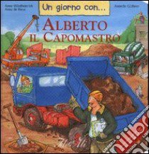 Un giorno con... Alberto il capomastro libro di Güthner Annette