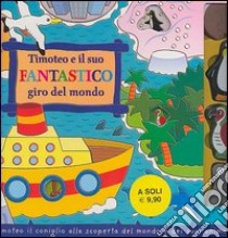 Timoteo e il suo fantastico giro del mondo libro di Smith Kathryn