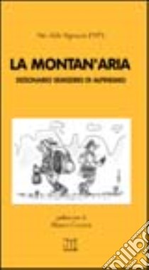 La montan'aria. Dizionario semiserio di alpinismo libro di Vignazia P. Aldo