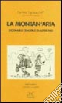 La montan'aria. Dizionario semiserio di alpinismo libro di Vignazia Pier Aldo