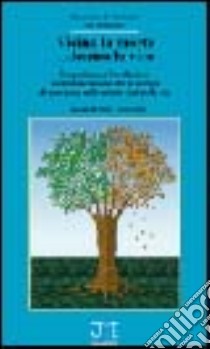 Vicino la morte... dentro la vita. L'esperienza e l'evoluzione di un'associazione che si occupa di assistenza nelle ultime fasi della vita libro di Verzolatto Nilla